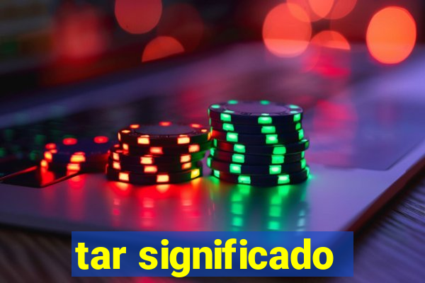 tar significado